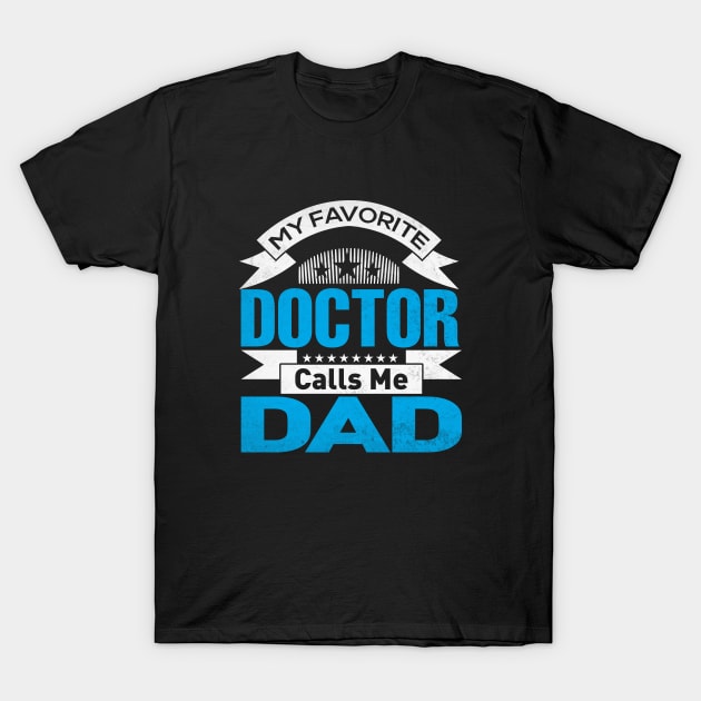 My Favorite Doctor Calls Me Dad Fathers Day T-Shirt by WildFoxFarmCo